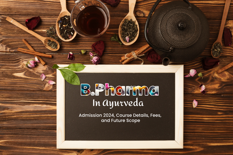 B Pharma in Ayurveda: Admission 2024, Course Details, Fees, and Future